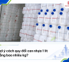 Gợi ý cách quy đổi can nhựa 1 lít bằng bao nhiêu kg? 