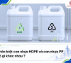 Phân biệt can nhựa hdpe và can nhựa pp có gì khác nhau ?