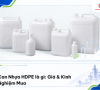 Can Nhựa HDPE Là Gì: Giá & Kinh Nghiệm Mua