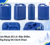 Can Nhựa 25 Lít: Đặc Điểm, Ứng Dụng Và Cách Chọn