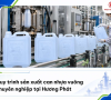 Quy trình sản xuất can nhựa vuông chuyên nghiệp tại Hương Phát