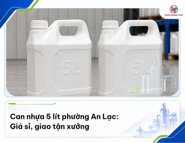 Can nhựa 5 lít phường An Lạc: giá sỉ, giao tận xưởng