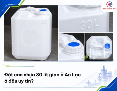 Đặt can nhựa 30 lít giao ở An Lạc ở đâu uy tín?