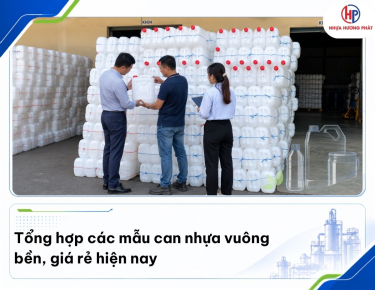 Tổng hợp các mẫu can nhựa vuông bền, giá rẻ hiện nay